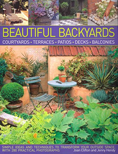 Beispielbild fr Beautiful Backyards: Courtyards, Terraces, Patios, Decks, Balconies: Simple Ideas and Techniques to Transform Your Outside Space, with 280 zum Verkauf von ThriftBooks-Dallas