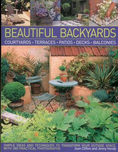 Stock image for Beautiful Backyards: Courtyards, Terraces, Patios, Decks, Balconies: Simple Ideas and Techniques to Transform Your Outside Space, with 280 for sale by ThriftBooks-Atlanta