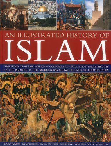 Beispielbild fr An Illustrated History of Islam : The Story of Islamic Religion, Culture and Civilization, from the Time of the Prophet to the Modern Day, Shown in over 180 Photographs zum Verkauf von Better World Books