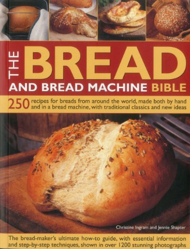 Stock image for The Bread and Bread Machine Bible: 250 Recipes for Breads from Around the World, Made Both by Hand and in a Bread Machine, with Traditional Classics a for sale by ThriftBooks-Dallas