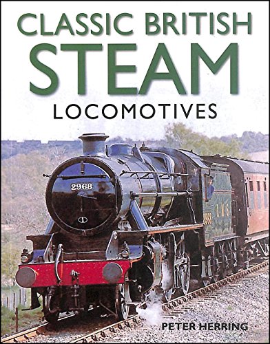 Beispielbild fr Classic British Steam Locomotives: A Comprehensive Guide with Over 200 Photographs zum Verkauf von WorldofBooks