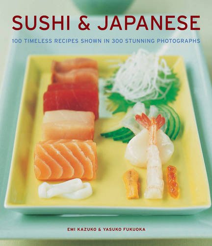 Imagen de archivo de Sushi and Japanese : 100 Timeless Recipes Shown in 300 Stunning Photographs a la venta por Better World Books