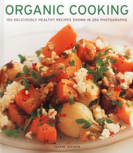 Stock image for Organic Cooking: 150 Deliciously Healthy Recipes Shown in 250 Photographs for sale by AwesomeBooks