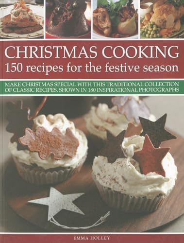 Imagen de archivo de Christmas Cooking: 150 Recipes for the Festive Season: 150 Recipes for the Festive Season: Make Christmas Special with This Traditional Collection of . Shown in 180 Inspirational Photographs a la venta por WorldofBooks