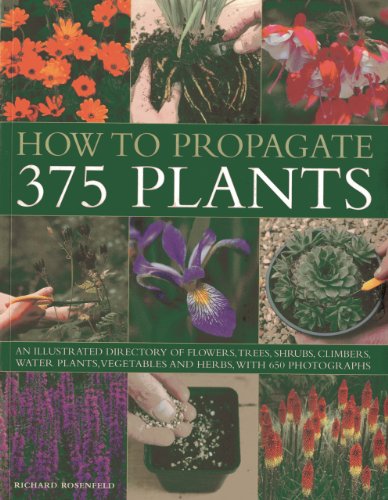 Beispielbild fr Propagating Plants (128-page paperback): An Illustrated Directory of Flowers, Trees, Shrubs, Climbers, Water Plants, Vegetables and Herbs, with 650 Photographs zum Verkauf von WorldofBooks