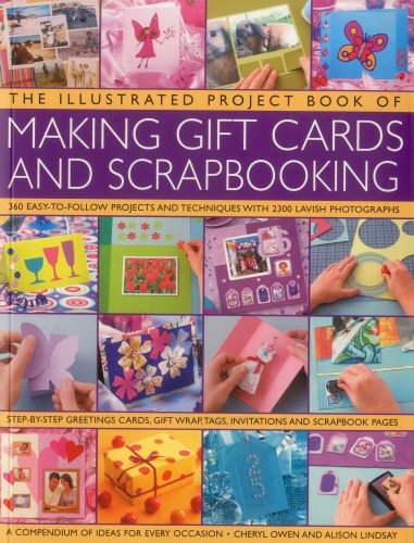 Stock image for The Illustrated Project Book of Making Gift Cards and Scrapbooking: 360 easy-to-follow projects and techniques with 2300 lavish photographs for sale by HPB-Diamond