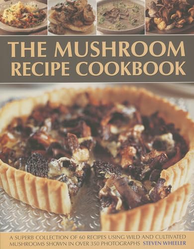 Beispielbild fr The Mushroom Recipe Cookbook: A Superb Collection of 60 Recipes Using Wild and Cultivated Mushrooms Shown in Over 350 Photographs zum Verkauf von WorldofBooks