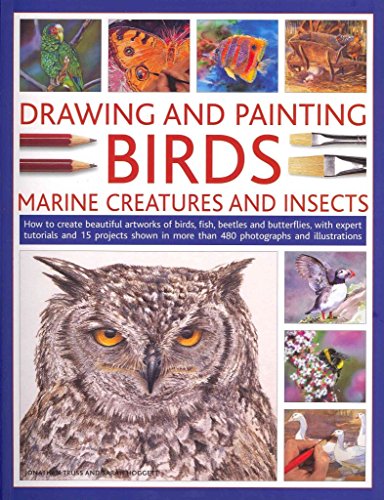 Drawing And Painting Birds, Marine Creatures and Insects: How to create beautiful artworks of birds, fish, beetles and butterflies, with expert ... more than 480 photographs and illustrations (9781780192086) by Truss, Jonathan; Hoggett, Sarah
