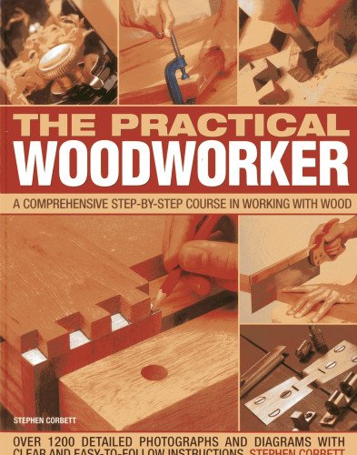 9781780192208: The Practical Woodworker: A Comprehensive Step-by-Step Course in Working with Wood