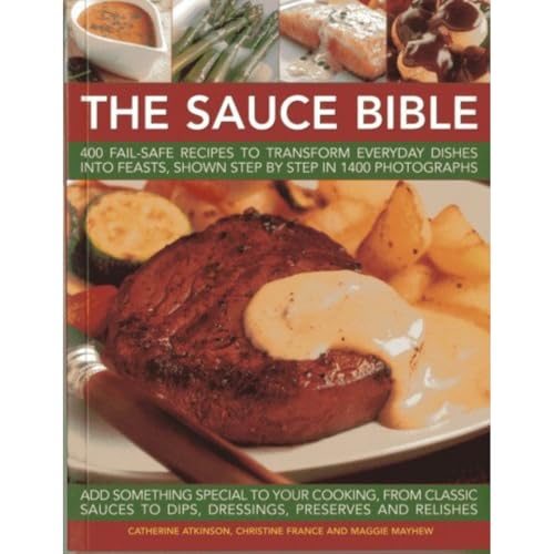 Beispielbild fr The Sauce Bible: 400 Fail-Safe Recipes to Transform Everyday Dishes Into Feasts, Shown Step By Step in 1400 Photographs zum Verkauf von PlumCircle