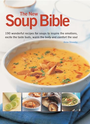 9781780192239: The New Soup Bible: 200 classic recipes from around the world, shown step-by-step in 750 gorgeous photographs