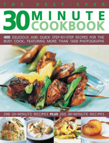 Beispielbild fr The Best-Ever 30 Minute Cookbook: 400 Delicious and Quick Step-By-Step Recipes for the Busy Cook, Featuring More Than 1600 Photographs zum Verkauf von Anybook.com