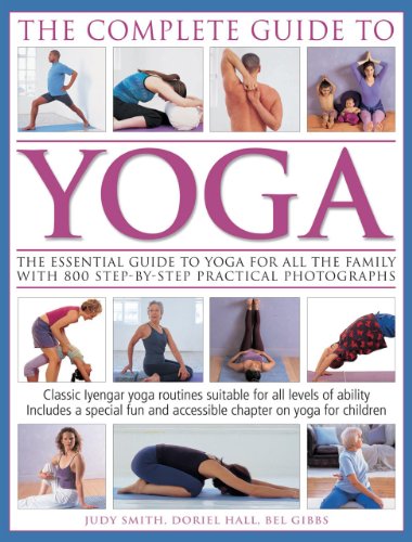 The Complete Guide To Yoga: The essential guide to yoga for all the family with 800 step-by-step practical photographs (9781780192277) by Smith, Judy; Hall, Doriel; Gibbs, Bel