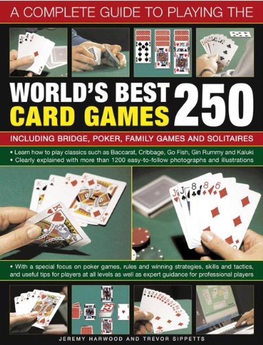 Beispielbild fr A Complete Guide to Playing the World's Best 250 Card Games : Including Bridge, Poker, Family Games and Solitaires zum Verkauf von Better World Books