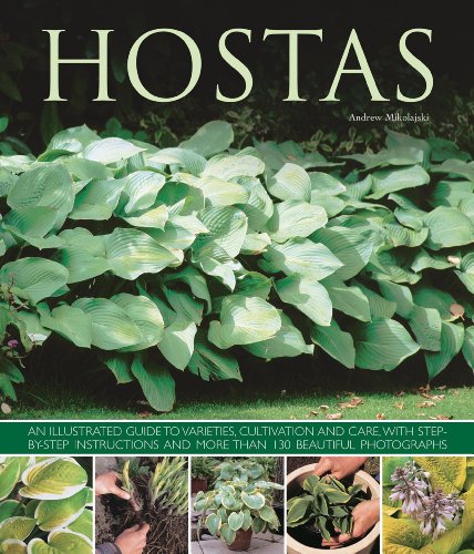 9781780192383: Hostas: an Illustrated Guide to Varieties, Cultivation and Care, with Step-by-step Instructions and More Than 130 Beautiful Photographs