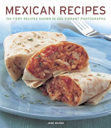 Beispielbild fr Mexican Recipes: 150 Fiery Recipes Shown In 250 Vibrant Photographs zum Verkauf von WorldofBooks