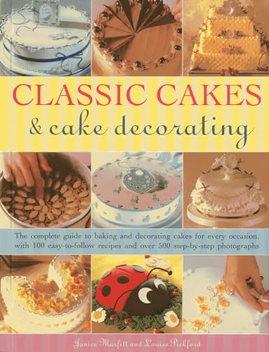 Stock image for Classic Cakes & Cake Decorating: The Complete Guide to Baking and Decorating Cakes for Every Occasion, with 100 Easy-to-Follow Recipes and Over 500 Step-By-Step Photographs for sale by Half Price Books Inc.