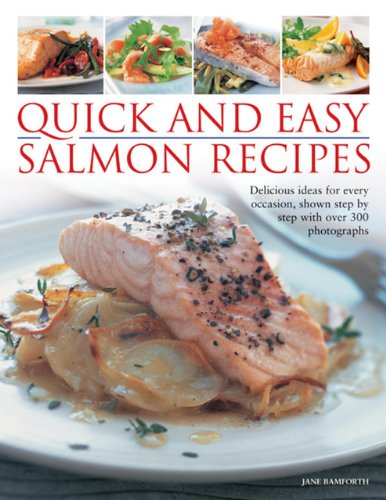 Imagen de archivo de Quick and Easy Salmon Recipes: Delicious Ideas for Every Occasion, Shown Step By Step with 300 Photographs a la venta por SecondSale
