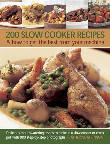 9781780192611: 200 Slow Cooker Recipes & how to get the best from your machine: Delicious Mouthwatering Dishes to Make in a Slow Cooker or Crock Pot with 900 Step-by-Step Photographs