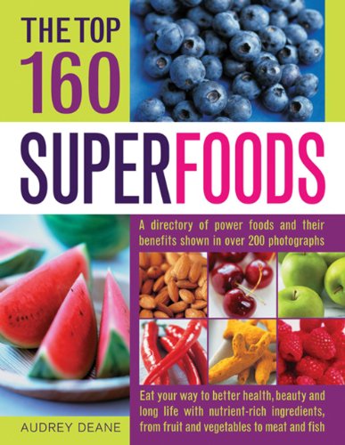 Beispielbild fr The Top 160 Superfoods: A Cook's Directory of Power Foods and Their Benefits, Shown in Over 200 Photographs zum Verkauf von WorldofBooks