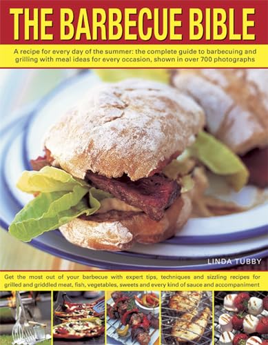 Stock image for The Barbecue Bible: A Recipe for Every Day of the Summer; the Complete Guide to Barbecuing and Grilling with Meal Ideasfor Every Occasion, Shown in Over 700 Photographs for sale by WorldofBooks