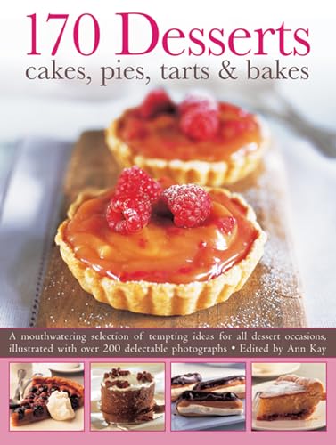 170 Desserts: Cakes, Pies, Tarts & Bakes: A Mouthwatering Selection of Tempting Ideas for All Dessert Occasions, Illustrated with Over 200 Delectable Photographs (9781780192772) by Kay, Ann