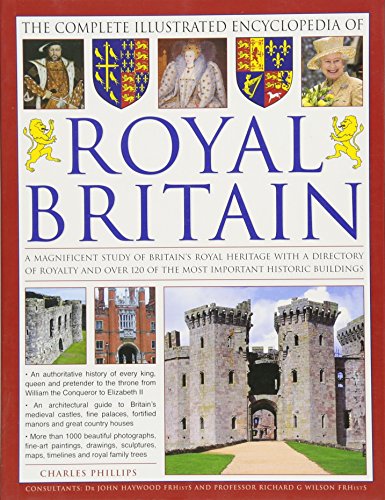 9781780192789: The Illustrated Encyclopedia of Royal Britain: A Magnificent Study of Britain's Royal Heritage with a Directory of Royalty and Over 120 of the Most Important Historic Buildings