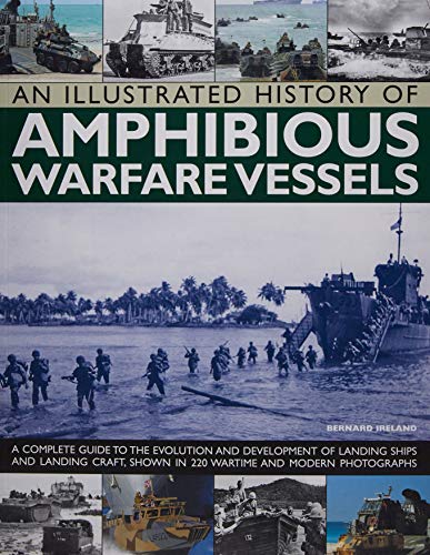 Beispielbild fr An Illustrated History of Amphibious Warfare Vessels: A Complete Guide to the Evolution and Development of Landing Ships and Landing Craft, Shown in 220 Wartime and Modern Photographs zum Verkauf von Reuseabook