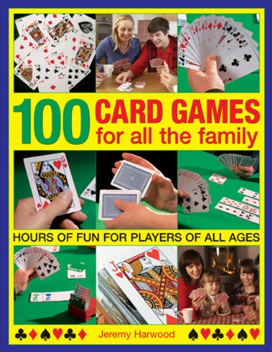 100 Card Games For All The Family: Hours Of Fun For Players Of All Ages (9781780193038) by Harwood, Jeremy