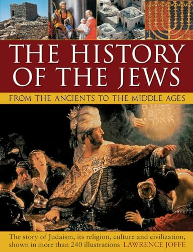 Stock image for The History of the Jews from the Ancients to the Middle Ages: The Story Of Judaism, Its Religion, Culture And Civilization, Shown In More Than 240 Illustrations for sale by Wonder Book