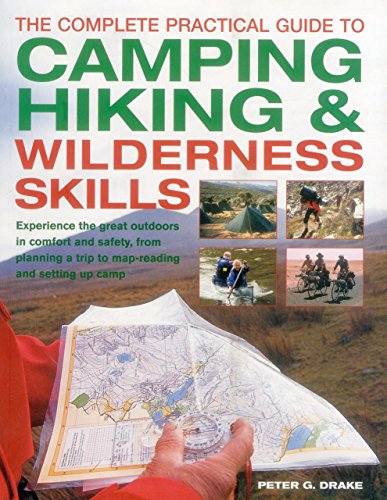 Beispielbild fr The Complete Practical Guide to Camping, Hiking & Wilderness Skills: Experience the Great Outdoors in Comfort and Safety, from Planning a Trip to Map-Reading and Setting Up Camp zum Verkauf von WorldofBooks