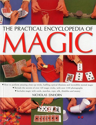 Imagen de archivo de The Practical Encyclopedia of Magic: How To Perform Amazing Close-Up Tricks, Baffling Optical Illusions And Incredible Mental Magic a la venta por BookHolders