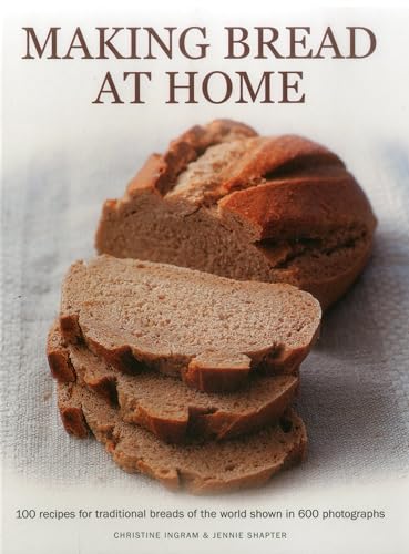 Beispielbild fr Making Bread at Home: 100 Recipes for Traditional Breads of the World Shown in 600 Photographs zum Verkauf von WorldofBooks