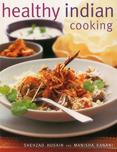 Beispielbild fr Healthy Indian Cooking: Enjoy the Authentic Taste, Texture and Flavour of Classic Indian Dishes, Without the Fat zum Verkauf von Goldstone Books