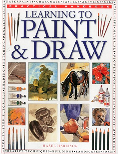 Stock image for Learning to Paint & Draw (Practical Handbook): A Superb Guide to the Fundamentals of Working with Charcoals, Pencils, Pen and Ink, as Well as in Waterpaints, Oils, Acrylics and Pastels for sale by WorldofBooks