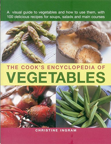 Stock image for The Cook's Encyclopedia of Vegetables: A Visual Guide to Vegetables and How to Use Them, with 100 Delicious Recipes for Soups, Salads and Main Courses for sale by WorldofBooks