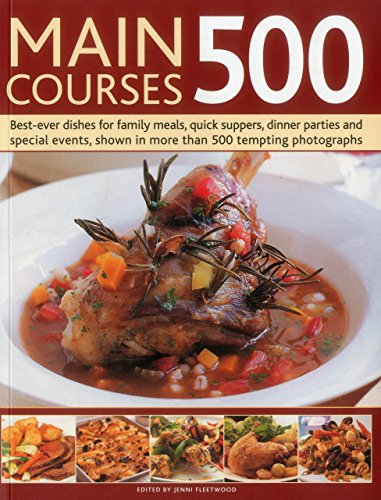 Beispielbild fr Main Courses 500: Best-Ever Dishes for Family Meals, Quick Suppers, Dinner Parties and Special Events, Shown in More Than 500 Tempting Photographs zum Verkauf von WorldofBooks