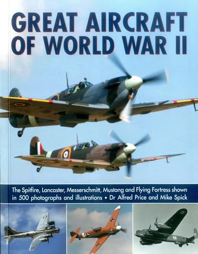 Stock image for Great Aircraft of World War II: The Spitfire, Lancaster, Messerschmitt, Mustang and Flying Fortress Shown in 500 Photographs and Illustrations for sale by ThriftBooks-Atlanta
