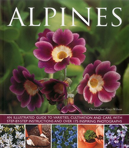 9781780193663: Alpines: An Illustrated Guide to Varieties, Cultivation and Care, With Step-by-step Instructions and over 175 Inspiring Photographs