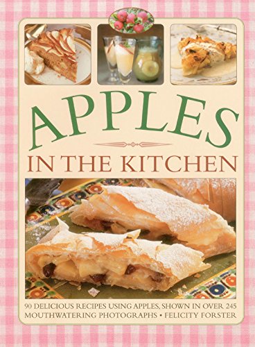 Stock image for Apples in the Kitchen: 90 Delicious Recipes Using Apples, Shown in Over 245 Mouthwatering Photographs for sale by ThriftBooks-Dallas