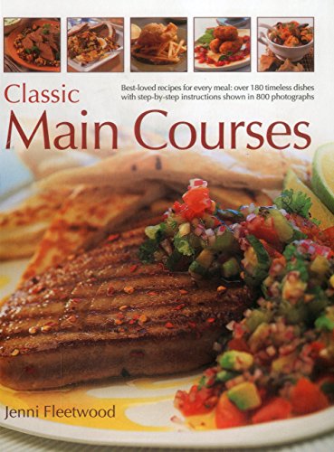 9781780193809: Classic Main Courses: Best-Loved Recipes for Every Meal: Over 180 Timeless Dishes with Step-By-Step Instructions Shown in 800 Photographs