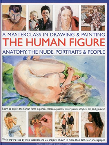 Beispielbild fr A Masterclass in Drawing and Painting the Human Figure : Anatomy, the Nude, Portraits and People zum Verkauf von Better World Books