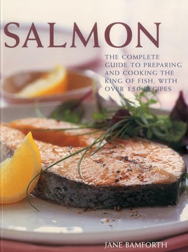 Stock image for Salmon: The Complete Guide to Preparing and Cooking the King of Fish, with 150 Recipes for sale by ThriftBooks-Atlanta