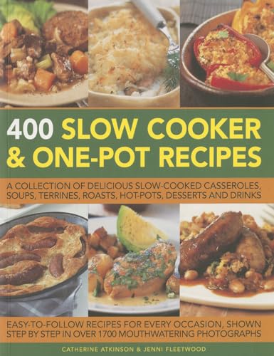 Stock image for 400 Slow Cooker and One-Pot Recipes : A Collection of Delicious Slow-Cooked Casseroles, Soups, Terrines, Roasts, Hot-Pots, Desserts and Drinks for sale by Better World Books