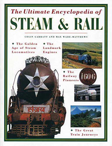 Stock image for The Ultimate Encyclopedia of Steam and Rail: The Golden Age of Steam Locomotives, the Landmark Engines, the Railway Pioneers and the Great Train Journ for sale by ThriftBooks-Atlanta