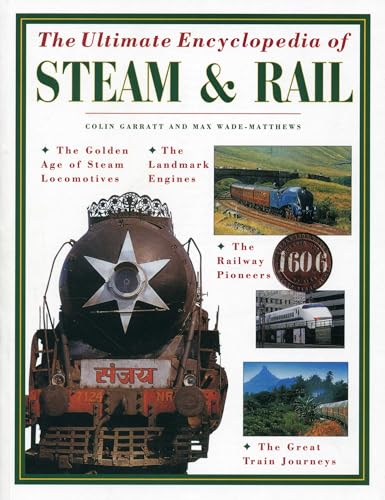 Stock image for The Ultimate Encyclopedia of Steam and Rail: The golden age of steam locomotives, the landmark engines, the railway pioneers and the great train journeys for sale by Discover Books