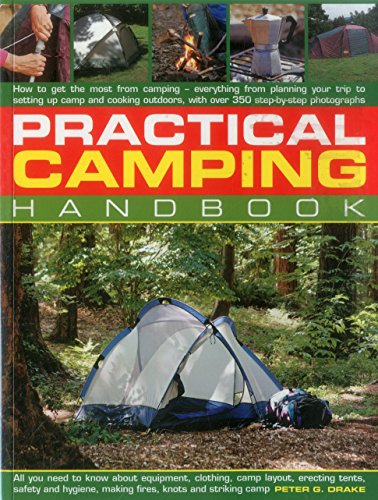 Stock image for Practical Camping Handbook: How To Get The Most From Camping - Everything From Planning Your Trip To Setting Up Camp And Cooking Outdoors, With Over 350 Step-By-Step Photographs for sale by Half Price Books Inc.