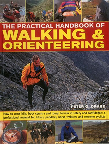 Beispielbild fr The Practical Handbook of Walking & Orienteering: How To Cross Hills, Back Country And Rough Terrain In Safety And Confidence: A Professional Manual . Paddlers, Horse Trekkers And Extreme Cyclists zum Verkauf von HPB-Red