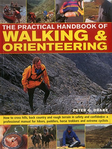 Imagen de archivo de The Practical Handbook of Walking & Orienteering: How To Cross Hills, Back Country And Rough Terrain In Safety And Confidence: A Professional Manual . Paddlers, Horse Trekkers And Extreme Cyclists a la venta por HPB-Blue