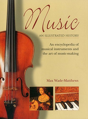 Beispielbild fr Music - An Illustrated History : An Encyclopedia of Musical Instruments and the Art of Music-Making zum Verkauf von Better World Books